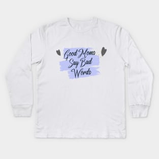 Good Moms Say Bad Words Kids Long Sleeve T-Shirt